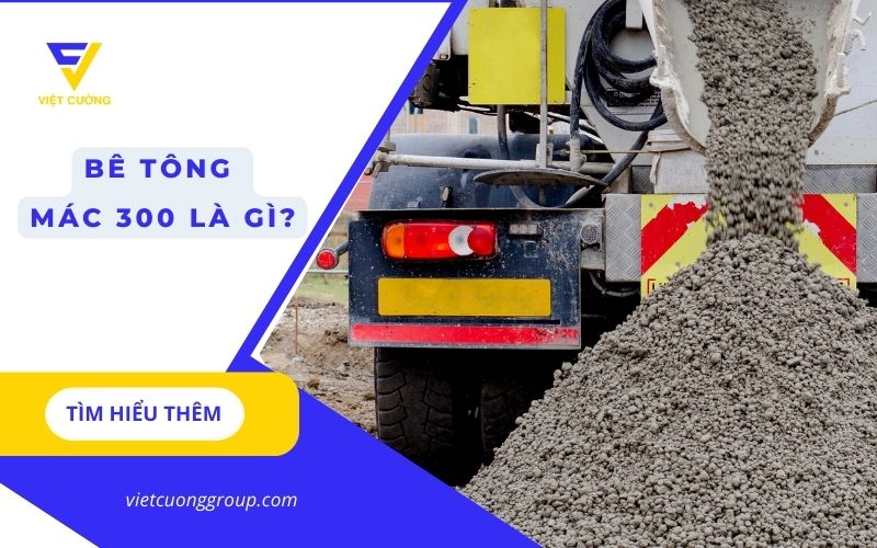 Bê tông tươi mác 300 là gì?