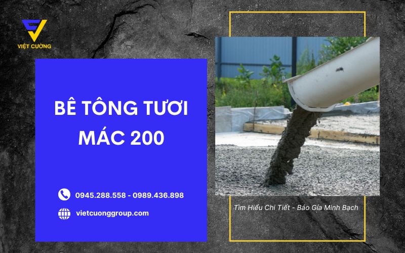 Bê tông tươi mác 200: Khái niệm, cấp phối chuẩn và giá mới nhất