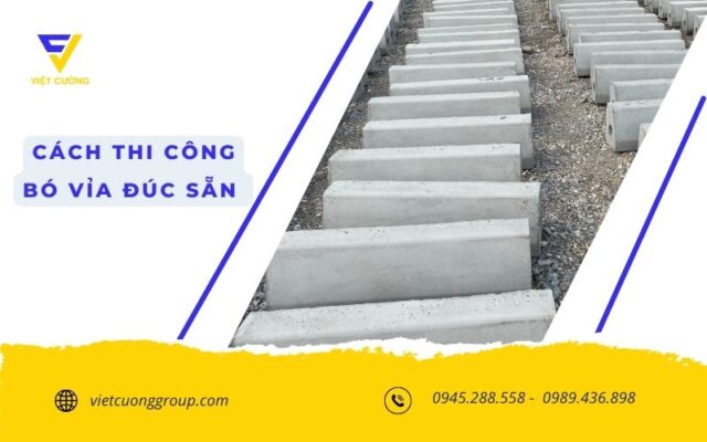 Cách thi công bó vỉa đúc sẵn chuẩn kỹ thuật