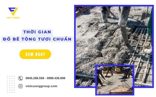 Thời gian đổ bê tông tươi chuẩn là bao lâu?
