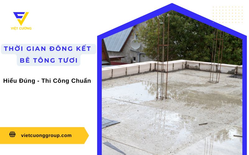 Bê tông tươi bao lâu thì đông kết?