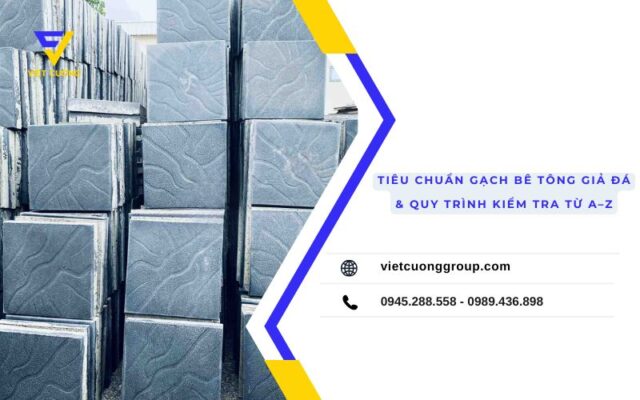 Tiêu chuẩn gach bê tông giả đá và quy trình kiểm tra từ A đến Z