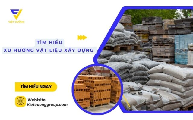 Xu hướng vật liệu xây dựng mới đang dẫn đầu, được ưa chuộng