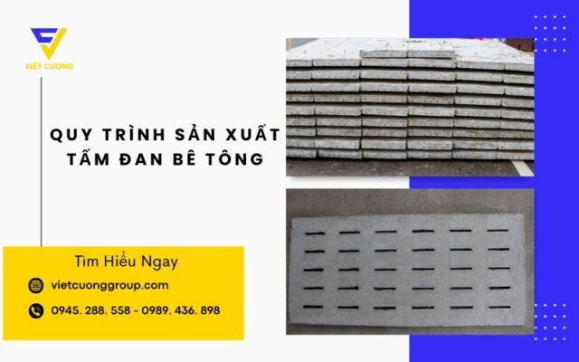 Quy trình sản xuất tấm đan bê tông đầy đủ, đúng tiêu chuẩn